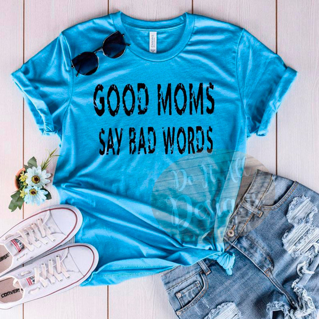 Good Moms Say Bad Words Shirt // Mom Life Shirt // Bella Canvas Shirt