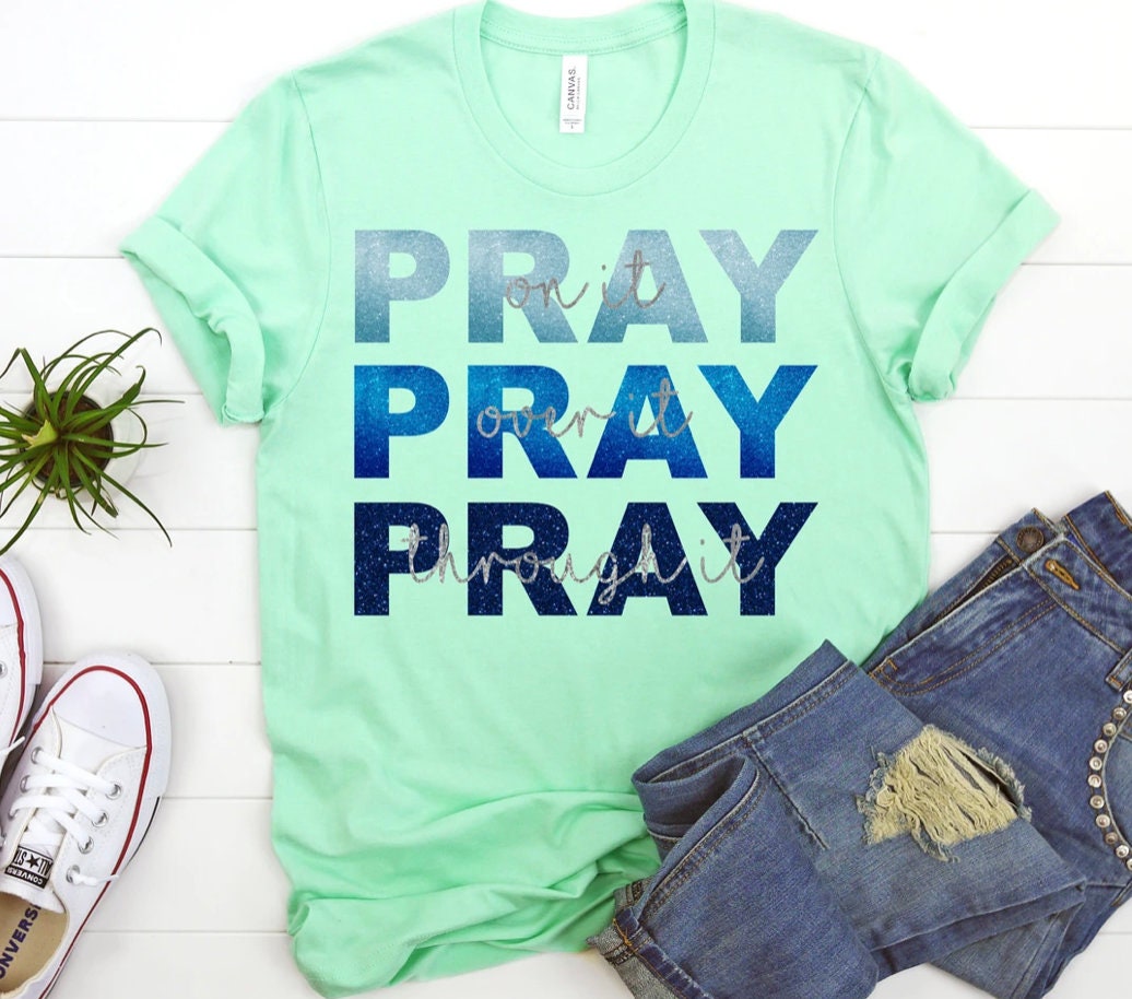 Pray on It, Pray over it, Pray through it Shirt // Faith Shirt // Pray // Bella Canvas Shirt
