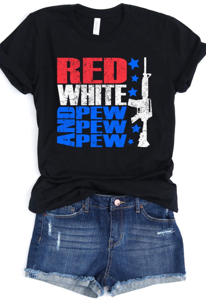 Red White and Pew Shirt // Patriotic Shirt // America Shirt // Guns // Bella Canvas Shirt