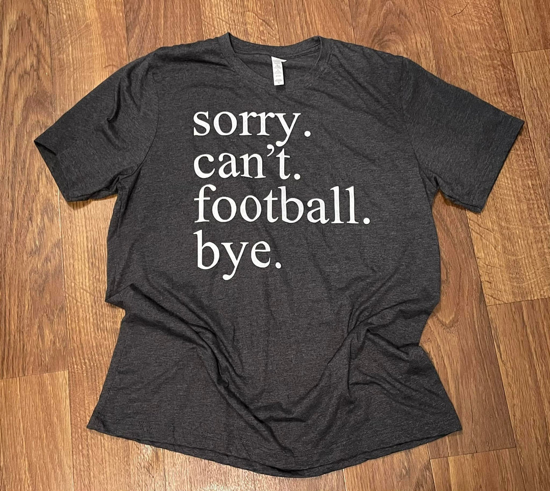 Sorry Can't Football Bye Shirt // Funny Shirt // Mom Life